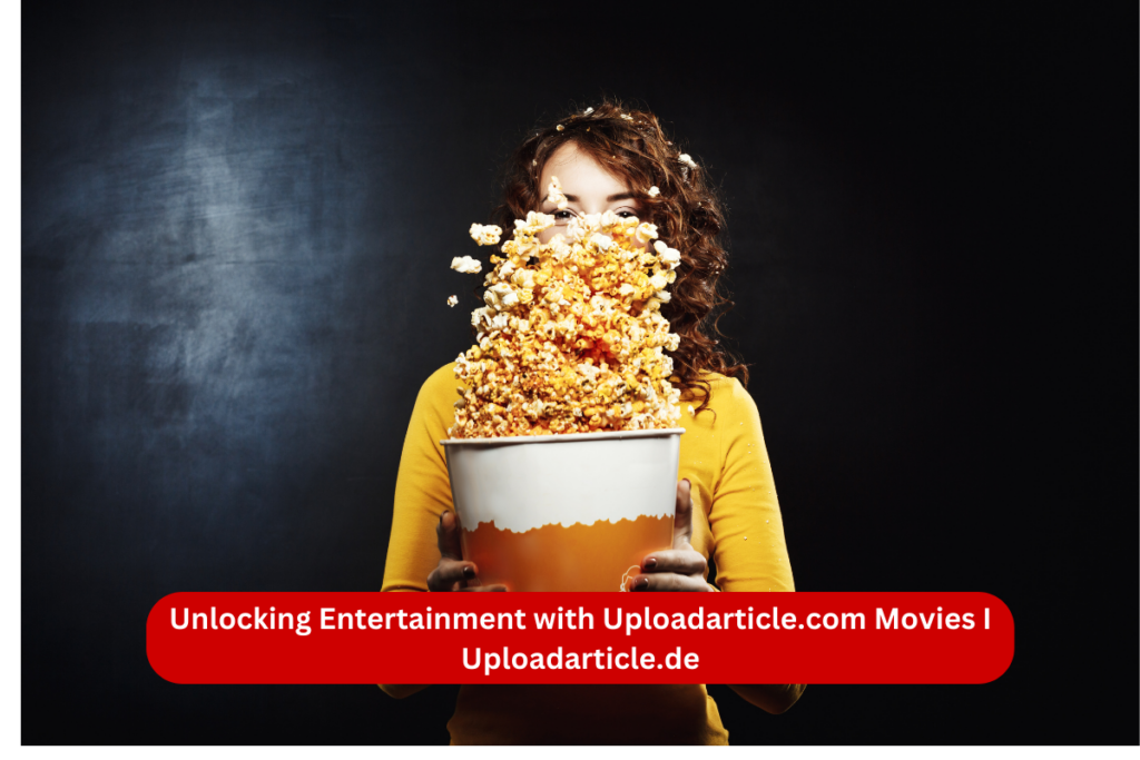 Uploadarticle.Com Movies: Stream the Latest Blockbusters Online
